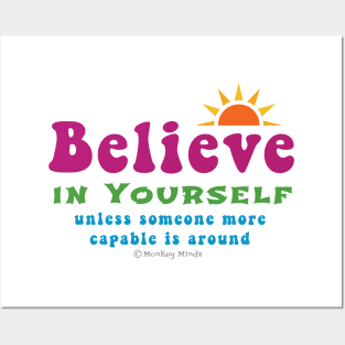 Believe In Yourself...Unless Someone More Capable is Around Posters and Art